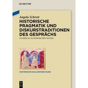 Historische Pragmatik Und Diskurstraditionen Des Gesprächs - (Historische Dialogforschung) by  Angela Schrott (Hardcover) - 1 of 1
