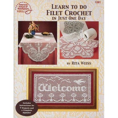 Learn to Do Filet Crochet in Just One Day - by  Annie's (Paperback)