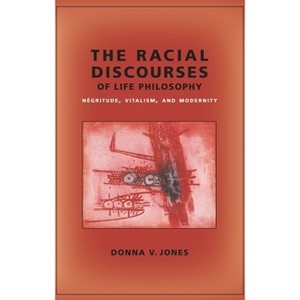 The Racial Discourses of Life Philosophy - (New Directions in Critical Theory) by  Donna Jones (Paperback) - 1 of 1
