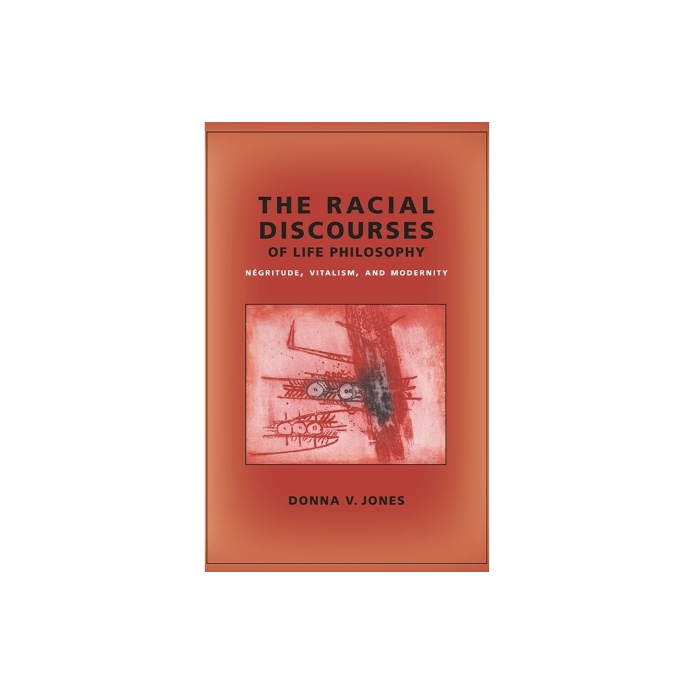 The Racial Discourses of Life Philosophy - (New Directions in Critical Theory) by Donna Jones (Paperback)