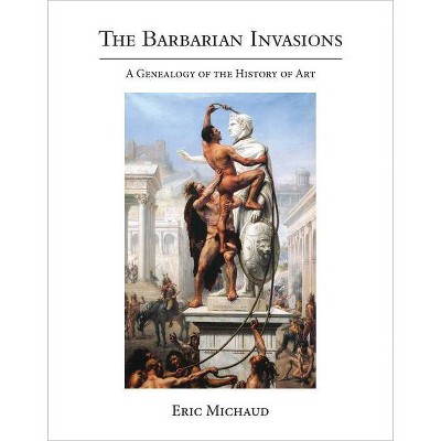 The Barbarian Invasions - (October Books) by  Eric Michaud (Hardcover)