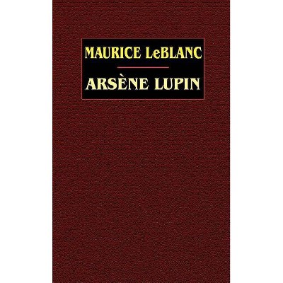 Arsene Lupin - by  Maurice LeBlanc (Hardcover)