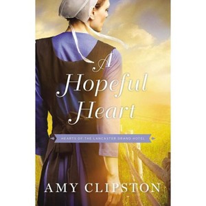 A Hopeful Heart - (Hearts of the Lancaster Grand Hotel) by  Amy Clipston (Paperback) - 1 of 1
