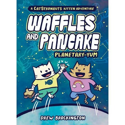 Waffles and Pancake: Planetary-Yum - by  Drew Brockington (Hardcover)