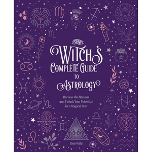 The Witch's Complete Guide to Astrology - by  Elsie Wild (Hardcover) - 1 of 1