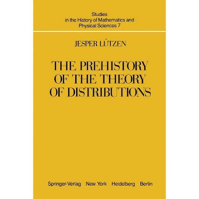 The Prehistory of the Theory of Distributions - (Studies in the History of Mathematics and Physical Sciences) by  J Lützen (Paperback)