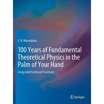 100 Years of Fundamental Theoretical Physics in the Palm of Your Hand - by  E B Manoukian (Paperback)