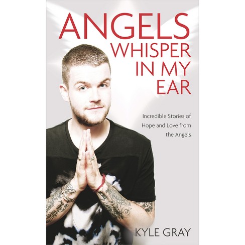 Angels Whisper In My Ear - By Kyle Gray (paperback) : Target
