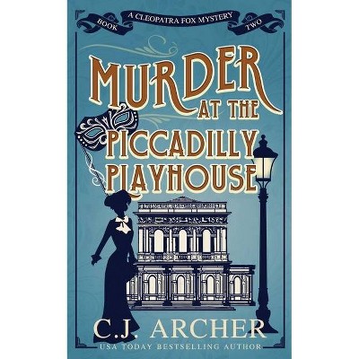 Murder at the Piccadilly Playhouse - (Cleopatra Fox Mysteries) by  C J Archer (Paperback)