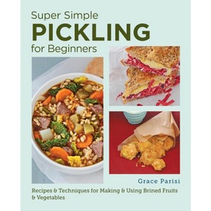 Super Simple Pickling for Beginners - by  Grace Parisi (Paperback) - 1 of 1