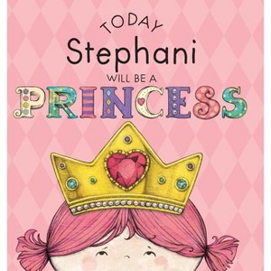 Today Stephani Will Be a Princess - by  Paula Croyle (Hardcover) - 1 of 1