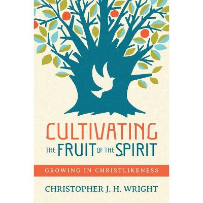 Cultivating the Fruit of the Spirit - by  Christopher J H Wright (Paperback)