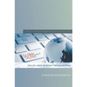 Global Talent - (Studies of the Walter H. Shorenstein Asia-Pacific Research C) by  Gi-Wook Shin & Joon Nak Choi (Paperback) - 1 of 1