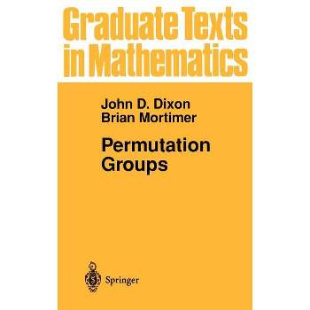 Permutation Groups - (Graduate Texts in Mathematics) by  John D Dixon & Brian Mortimer (Hardcover)