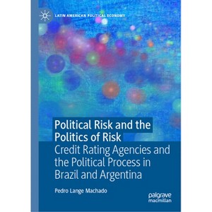 Political Risk and the Politics of Risk - (Latin American Political Economy) by  Pedro Lange Machado (Hardcover) - 1 of 1