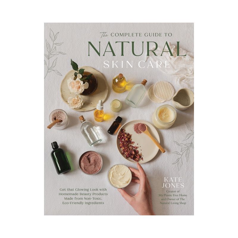 The Complete Guide to Natural Skin Care - by  Kate Jones (Hardcover), 1 of 2