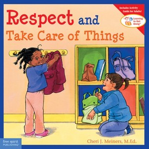 Respect and Take Care of Things - (Learning to Get Along(r)) by  Cheri J Meiners (Paperback) - 1 of 1