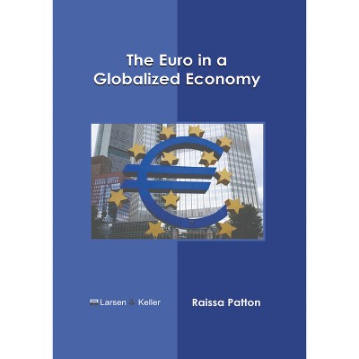 The Euro in a Globalized Economy - by  Raissa Patton (Hardcover)