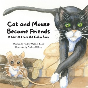 Cat and Mouse Become Friends - by  Audrey Walters-Sohn (Paperback) - 1 of 1