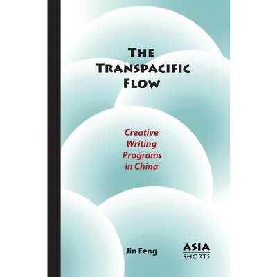 The Transpacific Flow - (Asia Shorts) by  Jin Feng (Paperback)