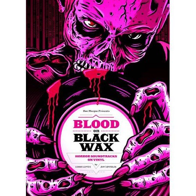 Blood on Black Wax - by  Aaron Lupton & Jeff Szpirglas (Hardcover)