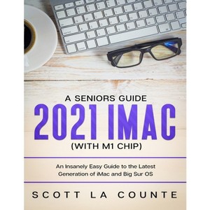 A Seniors Guide to the 2021 iMac (with M1 Chip) - by  Scott La Counte (Paperback) - 1 of 1