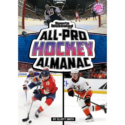 Sports Illustrated Kids All-Pro Hockey Almanac - (Sports Illustrated Kids: Everything Sports Almanacs) by  Elliott Smith (Paperback)