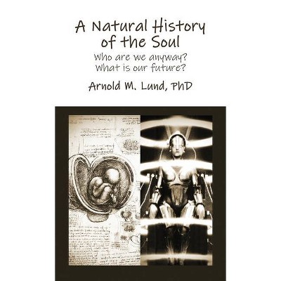 A Natural History of the Soul - by  Arnold M Lund (Hardcover)