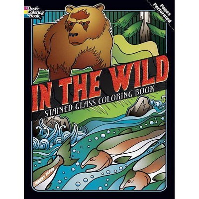 In the Wild Stained Glass Coloring Book - (Dover Stained Glass Coloring Book) by  Jeremy Elder (Paperback)