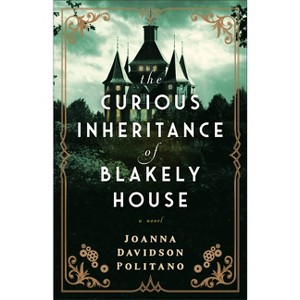 Curious Inheritance of Blakely House - by  Joanna Davidson Politano (Hardcover) - 1 of 1