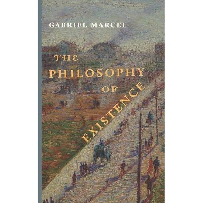 The Philosophy of Existence - by  Gabriel Marcel (Paperback)