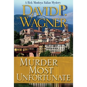 Murder Most Unfortunate - (Rick Montoya Italian Mysteries) by  David P Wagner (Paperback) - 1 of 1