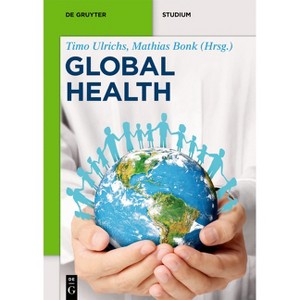Global Health - (De Gruyter Textbook) by  Mathias Bonk & Timo Ulrichs (Paperback) - 1 of 1
