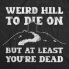 Womens Funny T Shirts Weird Hill To Die On But At Least Youre Dead Sarcastic Graphic Novelty Tee For Ladies - Crazy Dog Women's T Shirt - 2 of 4
