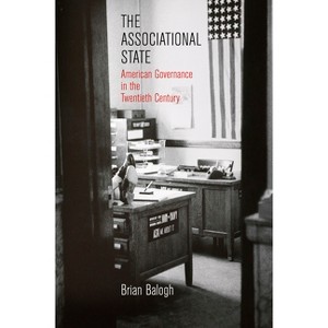 The Associational State - (Politics and Culture in Modern America) by  Brian Balogh (Paperback) - 1 of 1