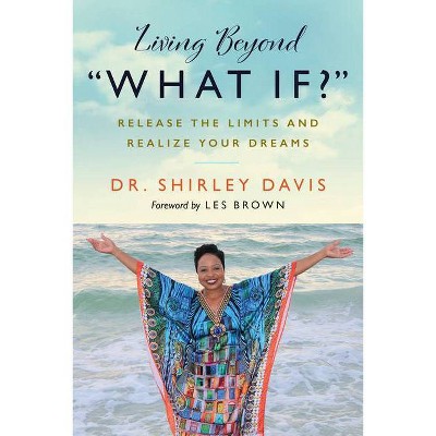 Living Beyond "What If?" - by  Shirley Davis (Paperback)