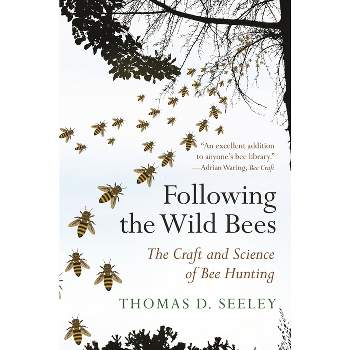 Following the Wild Bees - by  Thomas D Seeley (Paperback)