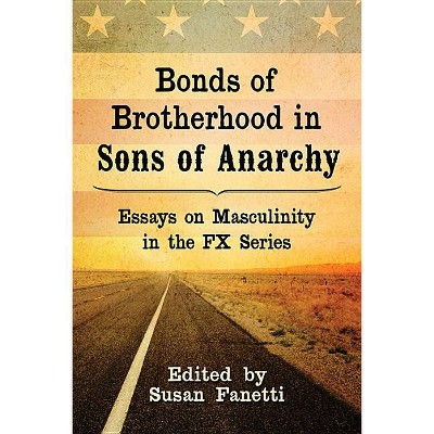 Bonds of Brotherhood in Sons of Anarchy - by  Susan Fanetti (Paperback)