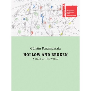 Gülsün Karamustafa: Hollow and Broken. a State of the World - by  Melis Cankara (Paperback) - 1 of 1