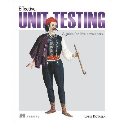 Effective Unit Testing - by  Lasse Koskela (Paperback)