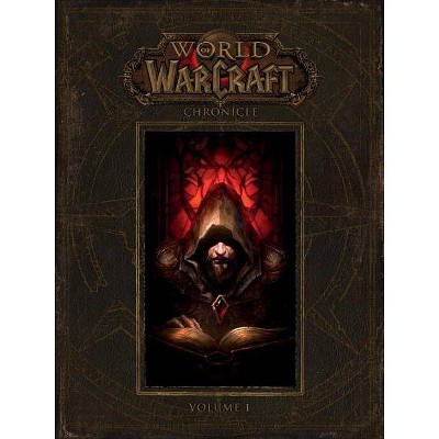 World of Warcraft: Chronicle, Volume 1 - by  Blizzard Entertainment (Hardcover)