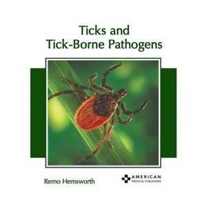 Ticks and Tick-Borne Pathogens - by  Remo Hemsworth (Hardcover) - 1 of 1