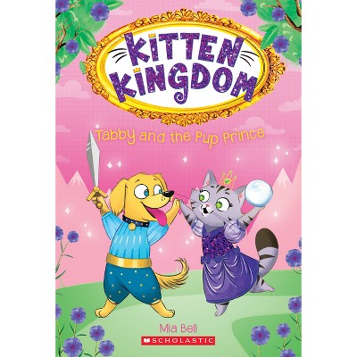 Tabby and the Pup Prince (Kitten Kingdom #2) - by  Mia Bell (Paperback)