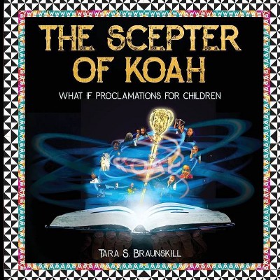 The Scepter of Koah - by  Tara Braunskill (Paperback)