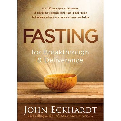 Fasting for Breakthrough and Deliverance - by  John Eckhardt (Paperback)