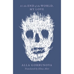 It's the End of the World, My Love - by  Alla Gorbunova (Paperback) - 1 of 1