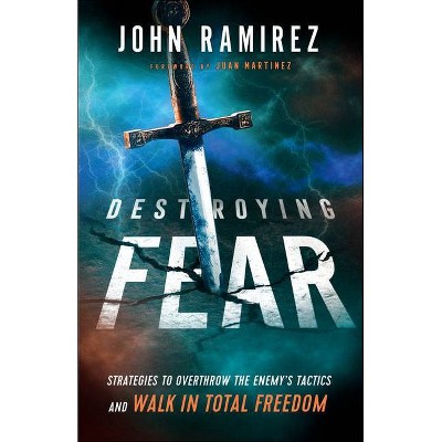 Destroying Fear - by  John Ramirez (Paperback)