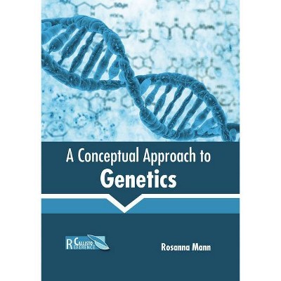 A Conceptual Approach to Genetics - by  Rosanna Mann (Hardcover)