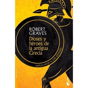 Dioses Y Héroes de la Antigua Grecia: Explicados a Los Jóvenes - by  Robert Graves (Paperback) - 1 of 1