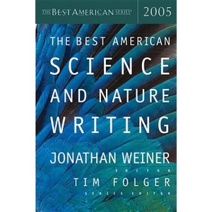 The Best American Science & Nature Writing 2005 - by  Tim Folger & Jonathan Weiner (Paperback) - 1 of 1